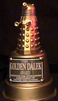 The Golden Dalek Award - Presented for outstanding acheivement in Doctor Who Fandom